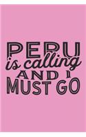 Peru Is Calling And I Must Go: A Blank Lined Journal for Sightseers Or Travelers Who Love This Country. Makes a Great Travel Souvenir.