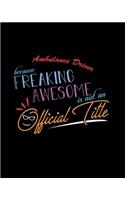 Ambulance Driver Because Freaking Awesome is not an Official Title: A 8x10 Inch Matte Softcover Paperback Notebook Journal With 120 Blank Lined Pages