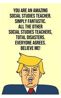 You Are An Amazing Social Studies Teacher Simply Fantastic All the Other Social Studies Teachers Total Disasters Everyone Agree Believe Me