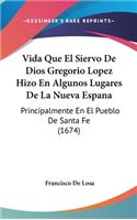 Vida Que El Siervo de Dios Gregorio Lopez Hizo En Algunos Lugares de la Nueva Espana