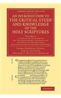 An Introduction to the Critical Study and Knowledge of the Holy Scriptures: Volume 1, A Summary of the Evidence for the Genuineness, Authenticity, Uncorrupted Preservation, and Inspiration of the Holy Scriptures