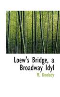 Loew's Bridge, a Broadway Idyl