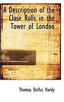 A Description of the Close Rolls in the Tower of London