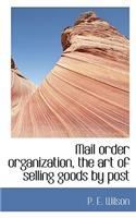 Mail Order Organization, the Art of Selling Goods by Post