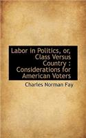 Labor in Politics, Or, Class Versus Country: Considerations for American Voters: Considerations for American Voters