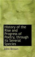 History of the Rise and Progress of Poetry, Through Its Several Species