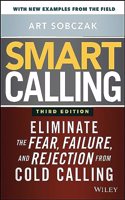 Smart Calling: Eliminate the Fear, Failure, and Rejection from Cold Calling