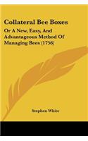 Collateral Bee Boxes: Or A New, Easy, And Advantageous Method Of Managing Bees (1756)(English)