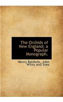 The Orchids of New England; A Popular Monograph.