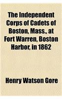 The Independent Corps of Cadets of Boston, Mass., at Fort Warren, Boston Harbor, in 1862