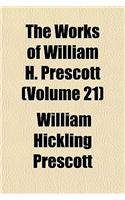 The Works of William H. Prescott (Volume 21); Biographical and Critical Miscellanies: (English)