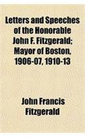 Letters and Speeches of the Honorable John F. Fitzgerald; Mayor of Boston, 1906-07, 1910-13