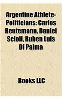 Argentine Athlete-Politicians: Carlos Reutemann, Daniel Scioli, Rub N Luis Di Palma(English)