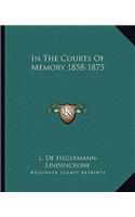 In The Courts Of Memory 1858-1875