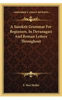 A Sanskrit Grammar For Beginners, In Devanagari And Roman Letters Throughout: (English)
