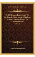 Dr. Heidegger's Experiment; The Birthmark; Ethan Brand; Wakefield; Drowne's Wooden Image; The Ambitious Guest (1913)