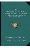 Last Voyages of the Admiral of the Ocean Sea the Last Voyages of the Admiral of the Ocean Sea