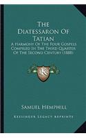 Diatessaron of Tatian: A Harmony of the Four Gospels Compiled in the Third Quarter of the Second Century (1888)