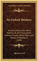 Six Oxford Thinkers: Edward Gibbon, John Henry Newman, R. W. Church, James Anthony Froude, Walter Pater, Lord Morley of Blackburn (1909)