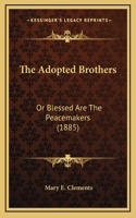 The Adopted Brothers: Or Blessed Are the Peacemakers (1885)