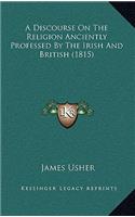 Discourse On The Religion Anciently Professed By The Irish And British (1815)