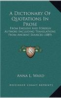 A Dictionary of Quotations in Prose: From English and Foreign Authors Including Translations from Ancient Sources (1889)