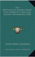 Mysticism Of Johann Joseph Von Gorres As A Reaction Against Rationalism (1920)