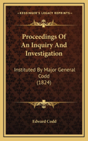Proceedings Of An Inquiry And Investigation: Instituted By Major General Codd (1824)