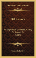 Old Ransom: Or Light After Darkness, A Story Of Street Life (1884)(English)