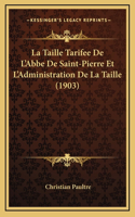 La Taille Tarifee De L'Abbe De Saint-Pierre Et L'Administration De La Taille (1903)