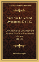 Vues Sur Le Second Avenement De J. C.: Ou Analyse De L'Ouvrage De Lacunza Sur Cette Importante Matiere (1818)