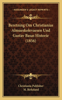 Beretning Om Christianias Almueskolevaesen Und Gustav Basas Historie (1856)