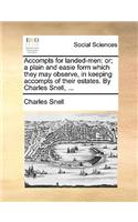 Accompts for Landed-Men: Or; A Plain and Easie Form Which They May Observe, in Keeping Accompts of Their Estates. by Charles Snell, ...