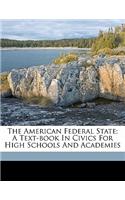 American federal state; a text-book in civics for high schools and academies