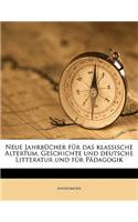 Neue Jahrbucher Fur Das Klassische Altertum, Geschichte Und Deutsche Litteratur Und Fur Padagogik