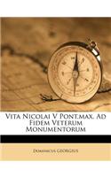 Vita Nicolai V Pont.Max. Ad Fidem Veterum Monumentorum