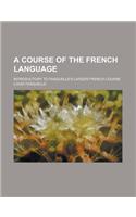 A Course of the French Language; Introductory to Fasquelle's Larger French Course: (English)