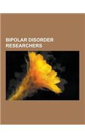 Bipolar Disorder Researchers: Emil Kraepelin, John Cade, Kay Redfield Jamison, Christopher Gillberg, Harrison Pope, E. Fuller Torrey, David Healy, S