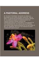 A Pastoral Address; By the Right Reverend the Bishop of Honolulu, Delivered in His Church on New Year's Day, 1865, in Reply to Certain MIS-Statement