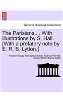 Parisians ... with Illustrations by S. Hall. [With a Prefatory Note by E. R. B. Lytton.]