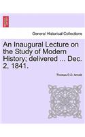 Inaugural Lecture on the Study of Modern History; Delivered ... Dec. 2, 1841.