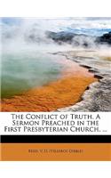 The Conflict of Truth. a Sermon Preached in the First Presbyterian Church, ...
