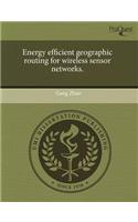 Energy Efficient Geographic Routing for Wireless Sensor Networks