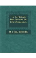 La Certitude Des Preuves Du Christianisme...