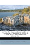 Les Vies Des Hommes Illustres De La France Depuis Le Commencement De La Monarchie Jusqu'à Présent, Volume 21...