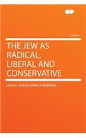 The Jew as Radical, Liberal and Conservative