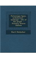 Picturesque Spain, Architecture - Landscape - Life of the People - Primary Source Edition