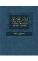 The Lone Scout, a Tale of the United States Public Health Service: (English)