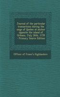 Journal of the Particular Transactions During the Siege of Quebec at Anchor Opposite the Island of Orleans, July 26th, 1759
