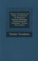 Mythen Und Brauche Des Volkes in Oesterreich: ALS Beitrag Zur Deutschen Mythologie, Volksdichtung Und Sittenkunde: ALS Beitrag Zur Deutschen Mythologie, Volksdichtung Und Sittenkunde